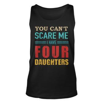 You Cant Scare Me I Have Four 4 Daughters Vintage Gift Dad Unisex Tank Top - Seseable
