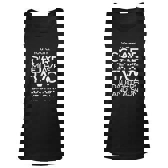 You Cant Scare Me I Have Three Daughters And A Son Dads Men Women Tank Top Graphic Print Unisex - Thegiftio