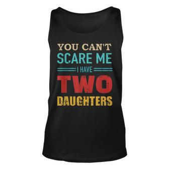 You Cant Scare Me I Have Two 2 Daughters Vintage Gift Dad Unisex Tank Top - Seseable