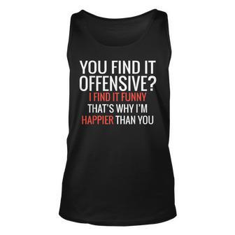 You Find It Offensive I Find It Funny Thats Why Im Happier Unisex Tank Top - Seseable