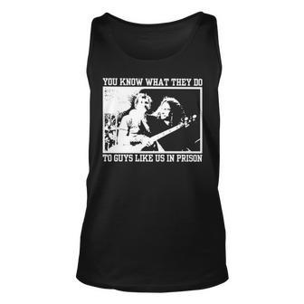You Know What They Do To Guys Like Us In Prison Unisex Tank Top