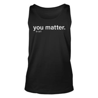 You Matter Kindness Unisex Tank Top | Mazezy