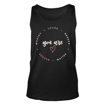 You Matter Worthy Loved Needed Enough Mental Health Unisex Tank Top | Mazezy