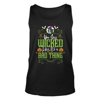 You Say Wicked Like Its A Bad Thing - Halloween Witch Unisex Tank Top - Seseable