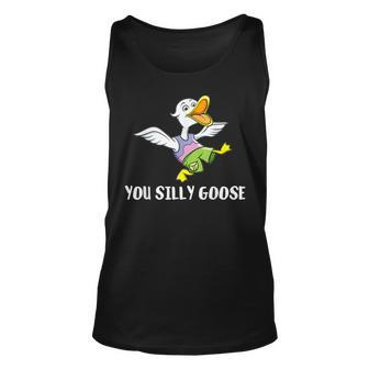 You Silly Goose - Funny Gift For Silly People Unisex Tank Top - Seseable