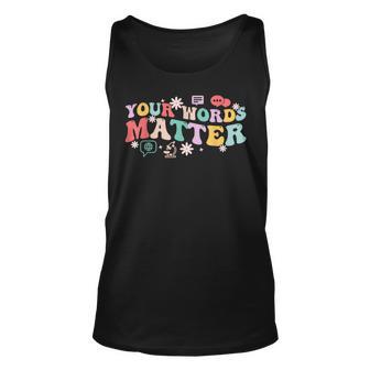 Your Words Matter Speech Therapy Language Pathologist Mental Unisex Tank Top - Thegiftio UK