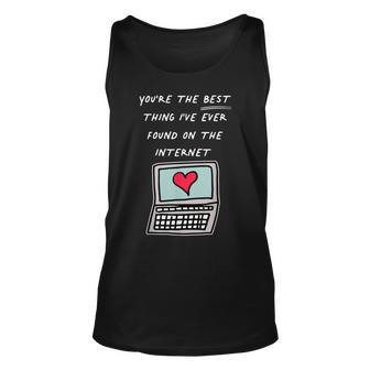 Youre The Best Thing Ive Ever Found On Internet Unisex Tank Top - Seseable