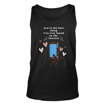 Youre The Best Thing Ive Ever Found On Internet Unisex Tank Top - Seseable