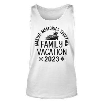 2023 Family Vacation Making Memories Reunion Cruise Summer Unisex Tank Top - Thegiftio UK