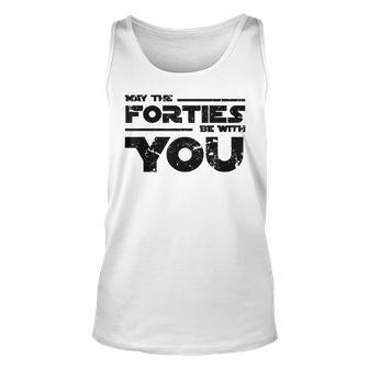 40Th Birthday May The Forties Be With You Unisex Tank Top - Seseable