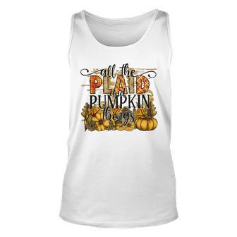 All The Plaid And Pumpkin Things Fall Pumpkin Season Unisex Tank Top - Seseable