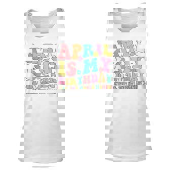April Is My Birthday Yes The Whole Month Birthday Girl Unisex Tank Top | Mazezy