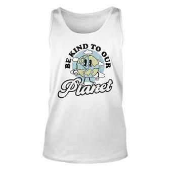Be Kind To Our Planet Save The Earth Earth Day Environmental Unisex Tank Top - Seseable