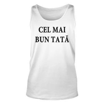 Best Dad Ever Romanian Language Funny Fathers Day Vacation Unisex Tank Top | Mazezy