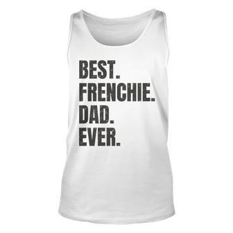 Best Frenchie Dad Ever French Bulldog Gifts Unisex Tank Top | Mazezy