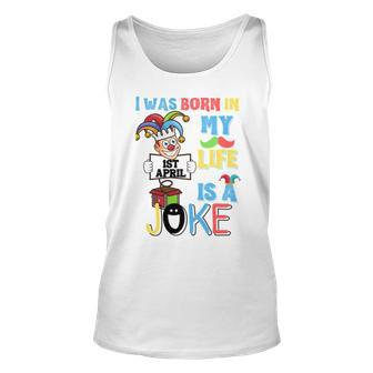 I Was Born In 1St April My Life Is A Joke April Fool’S Day Birthday Quote Tank Top | Mazezy