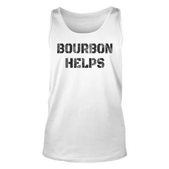 Bourbon Helps Funny Drinking Old Fashioned Unisex Tank Top - Seseable