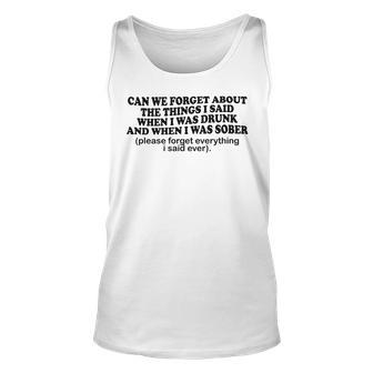 Can We Forget About The Things I Said When I Was Drunk Funny V4 Unisex Tank Top - Seseable