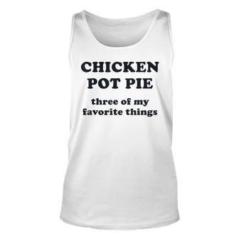 Chicken Pot Pie Three Of My Favorite Things Funny Unisex Tank Top - Seseable