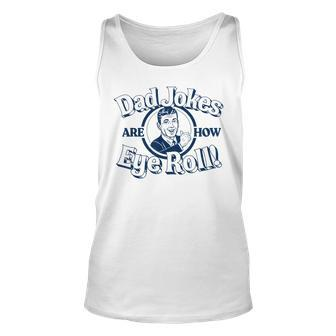 Dad Jokes Are How Eye Roll Funny Vintage Vibe Retro Graphic Unisex Tank Top - Seseable