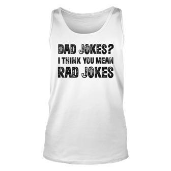 Dad Jokes I Think You Mean Rad Jokes Funny Dad Jokes Unisex Tank Top - Seseable