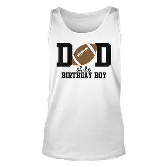 Dad Of The Birthday Boy Football Lover First Birthday Party Unisex Tank Top - Thegiftio UK