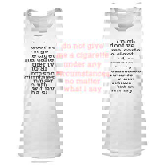 Do Not Give Me A Cigarette Under Any Circumstances Unisex Tank Top | Mazezy