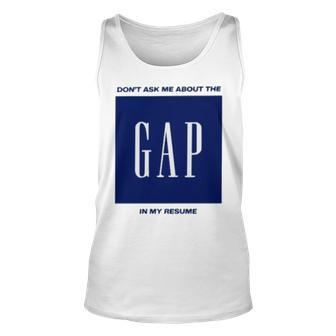 Don’T Ask Me About The Gap In My Resume Unisex Tank Top | Mazezy