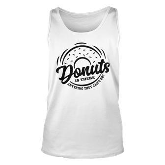 Donuts Is There Anything They Cant Do Food Lover Funny Pun Unisex Tank Top - Seseable