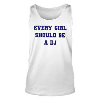 Every Girl Should Be A Dj T Unisex Tank Top | Mazezy