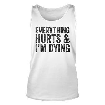 Everything Hurts & Im Dying Workout Exercise Fitness Unisex Tank Top - Seseable