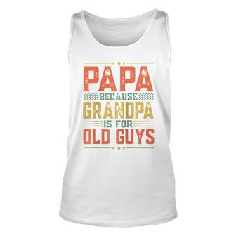 Fathers Day Dad Papa Because Grandpa Is For Old Guys Unisex Tank Top - Thegiftio UK