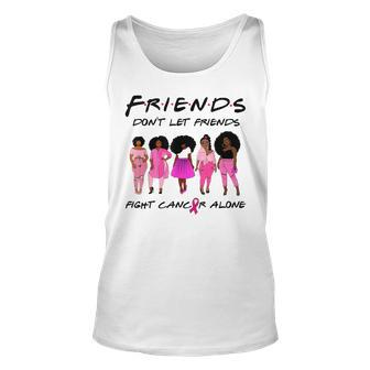 Friends Dont Let Friends Fight Alone Breast Cancer Unisex Tank Top | Mazezy