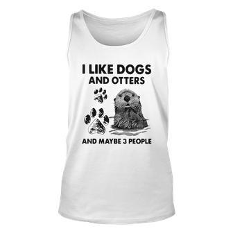 Funny I Like Dogs And Otters And Maybe 3 People Unisex Tank Top - Seseable