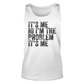 Funny Quote Its Me Hi Im The Problem Its Me Vintage Unisex Tank Top | Mazezy