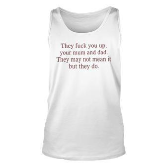 That Go Hard They Fuck You Up Your Mum And Dad They May Not Mean It But They Do Tank Top | Mazezy