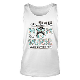 God Gifted Me Two Title Mom And Nurse And I Rock Them Both Unisex Tank Top - Monsterry DE
