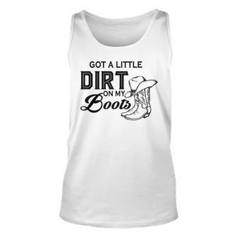 Got A Little Dirt On My Boots Funny Country Music Lover Unisex Tank Top - Seseable