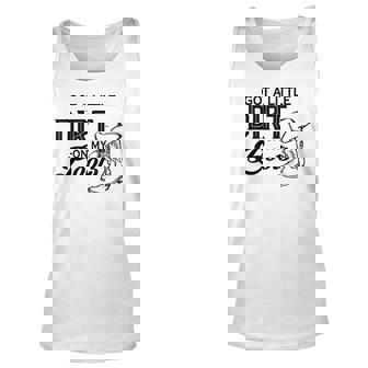 Got A Little Dirt On My Boots Funny Country Music Lover Unisex Tank Top - Seseable