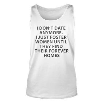 I Don’T Date Anymore I Just Foster Women Until They Find Unisex Tank Top | Mazezy