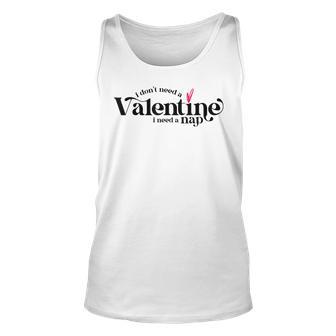 I Dont Need A Valentine I Need A Nap Funny Valentines Day Unisex Tank Top - Seseable