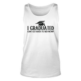 I Graduated Can I Go Back To Bed Now Funny Graduation Quotes Unisex Tank Top - Thegiftio UK
