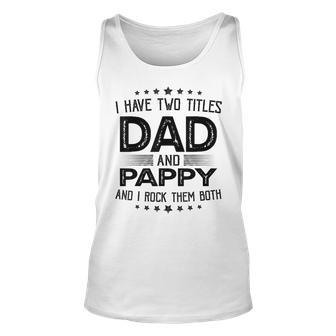 I Have Two Titles Dad And Pappy Gift Funny Fathers Day Unisex Tank Top - Seseable