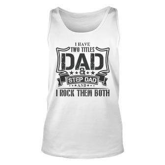 I Have Two Titles Dad And Stepdad T Fathers Day Gifts Unisex Tank Top | Mazezy DE