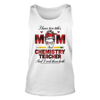 I Have Two Titles Mom And Chemistry Teacher I Rock Them Both Unisex Tank Top - Seseable