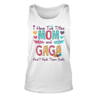 I Have Two Titles Mom And Gaga Women Floral Decor Grandma Unisex Tank Top - Seseable