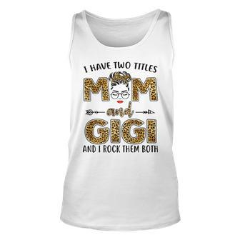 I Have Two Titles Mom And Gigi And I Rock Them Both V2 Unisex Tank Top - Seseable