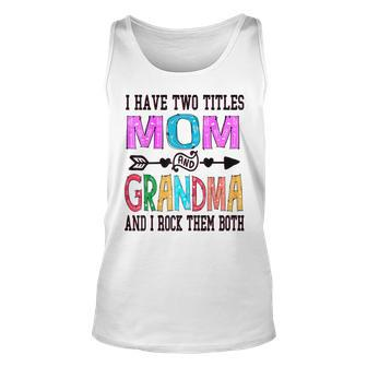 I Have Two Titles Mom And Grandma Mothers Day Colorful Unisex Tank Top - Seseable