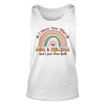 I Have Two Titles Mom And Grandma Women Rainbow Grandma Unisex Tank Top - Seseable