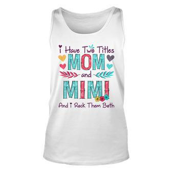 I Have Two Titles Mom And Mimi Women Floral Decor Grandma Unisex Tank Top - Seseable